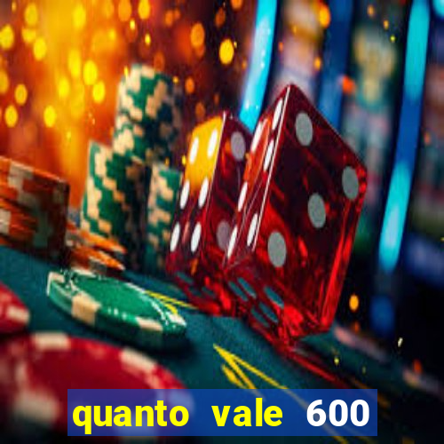 quanto vale 600 mil cruzeiros em reais