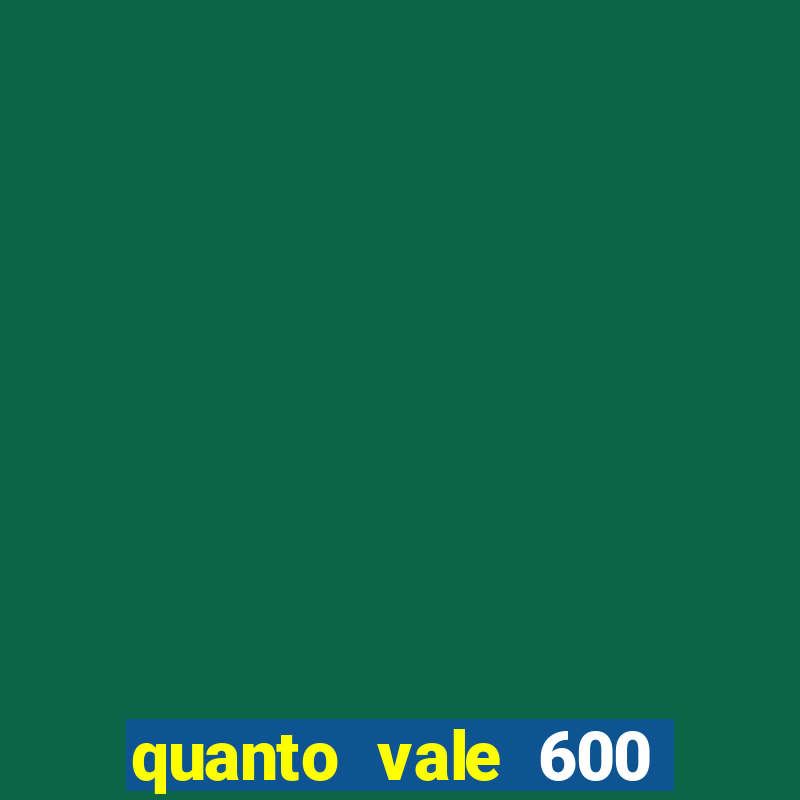 quanto vale 600 mil cruzeiros em reais