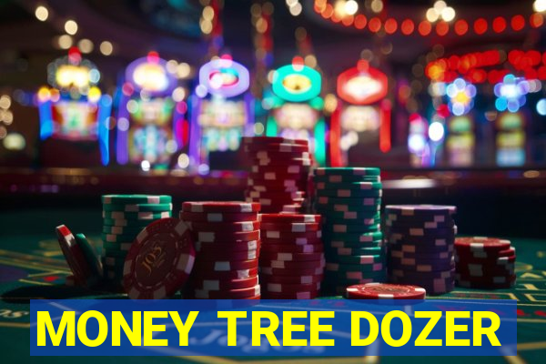 MONEY TREE DOZER