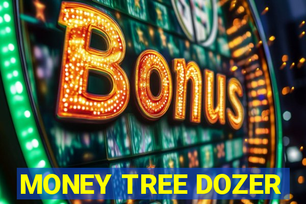 MONEY TREE DOZER