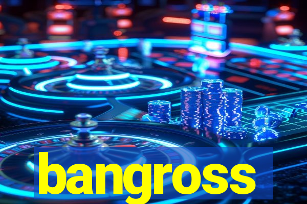 bangross