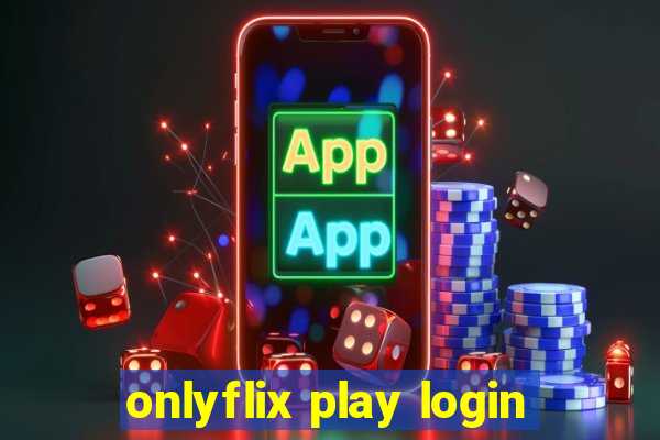 onlyflix play login