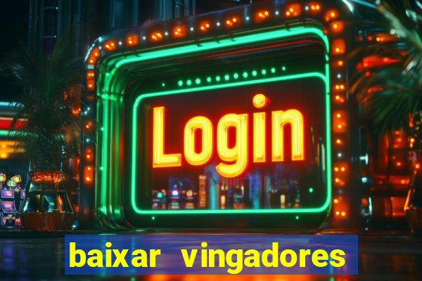 baixar vingadores guerra infinita google drive