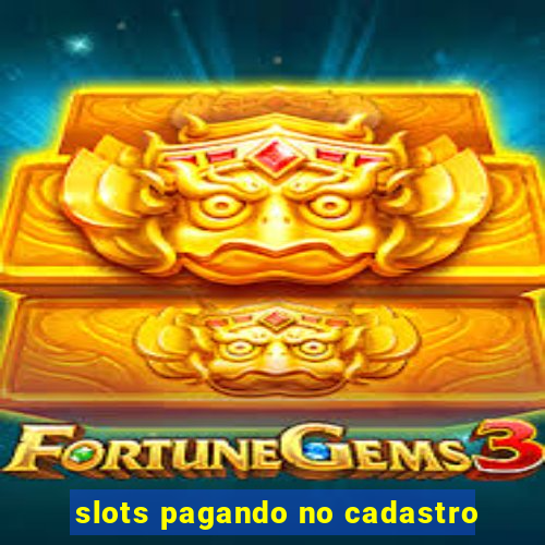 slots pagando no cadastro