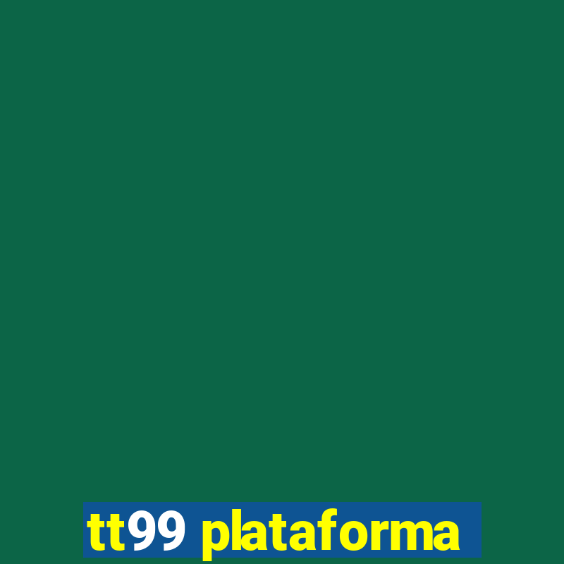 tt99 plataforma