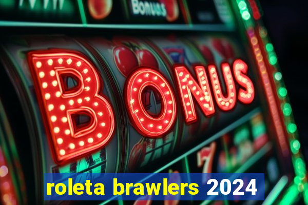 roleta brawlers 2024