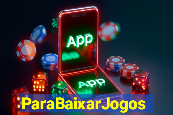 ParaBaixarJogos