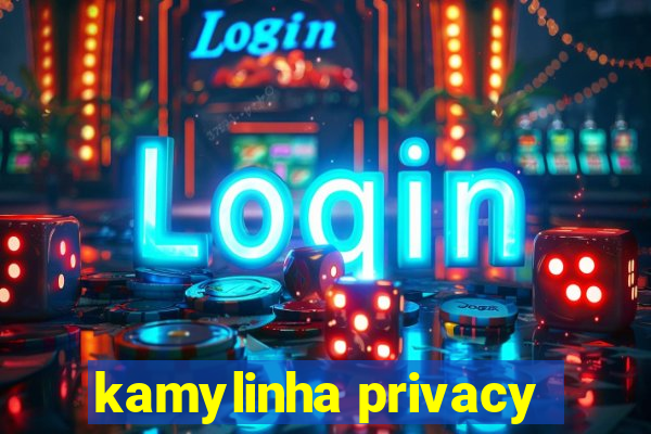 kamylinha privacy