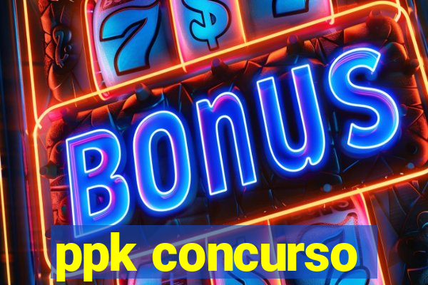 ppk concurso