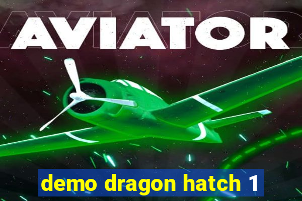 demo dragon hatch 1