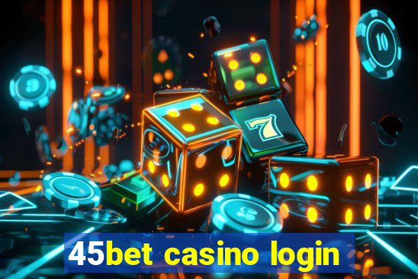 45bet casino login