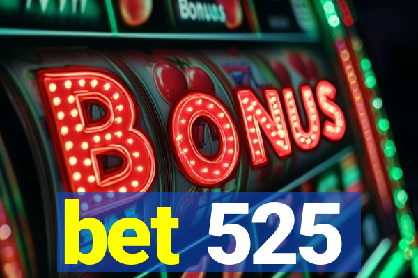 bet 525