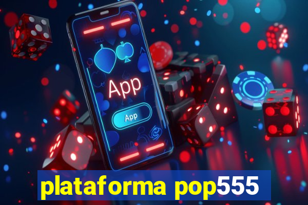 plataforma pop555