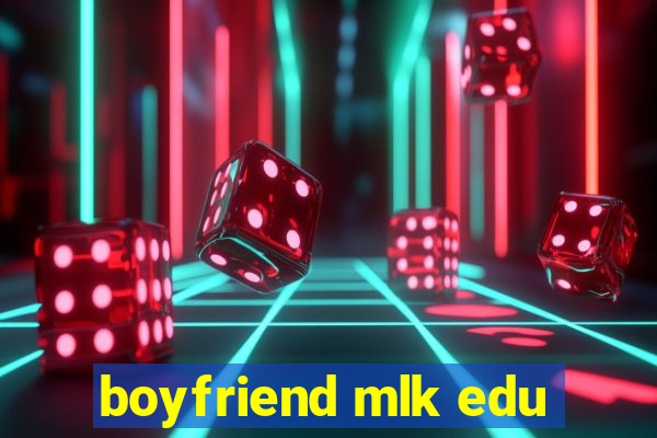 boyfriend mlk edu