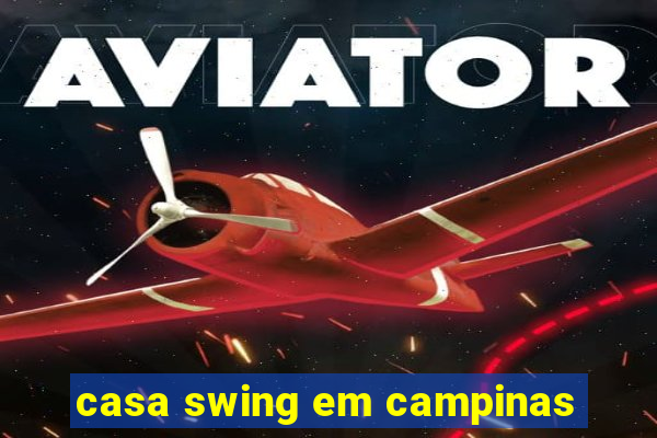 casa swing em campinas