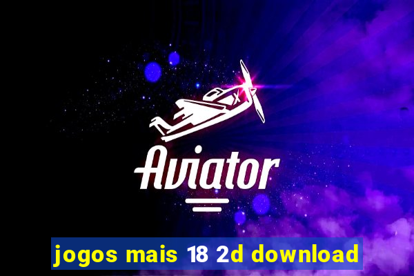 jogos mais 18 2d download