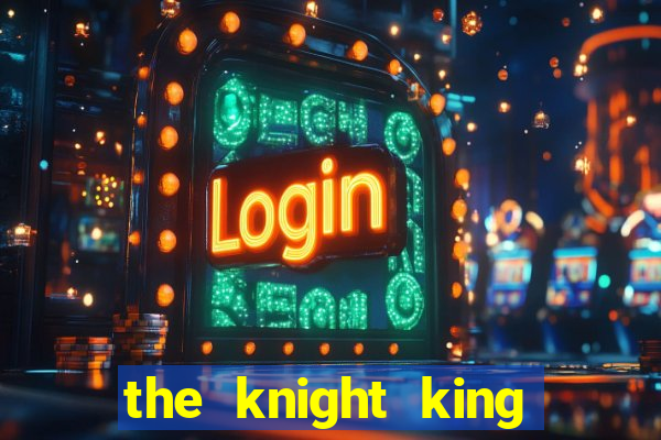 the knight king who returned with a god 1