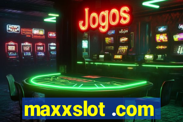 maxxslot .com