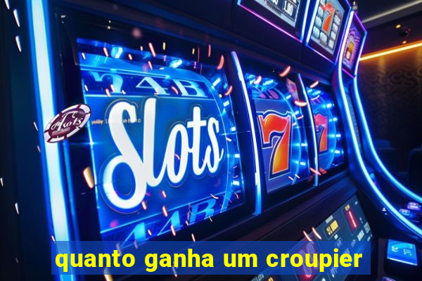 quanto ganha um croupier