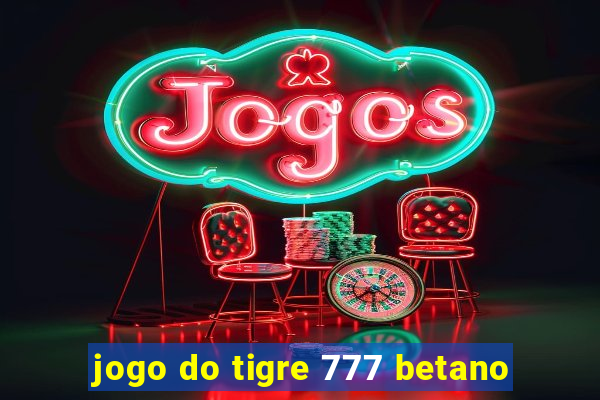 jogo do tigre 777 betano