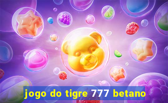 jogo do tigre 777 betano