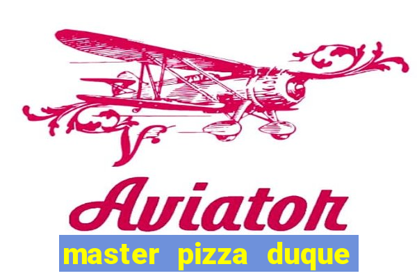 master pizza duque de caxias parque fluminense