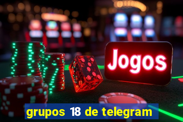 grupos 18 de telegram