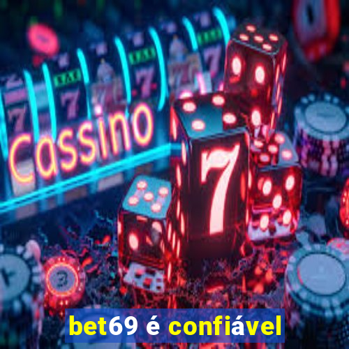 bet69 é confiável