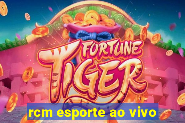 rcm esporte ao vivo