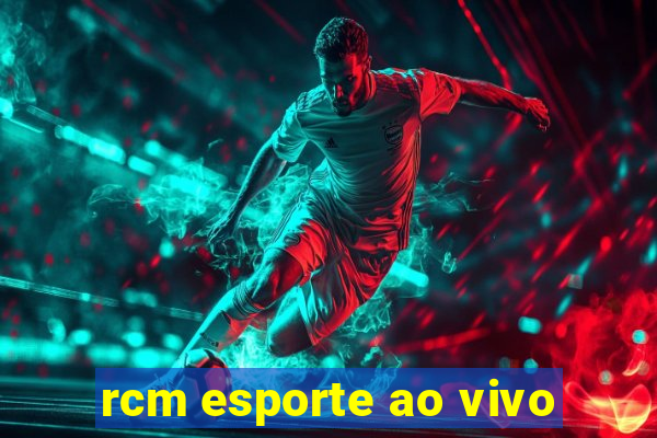 rcm esporte ao vivo