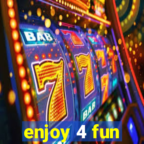 enjoy 4 fun