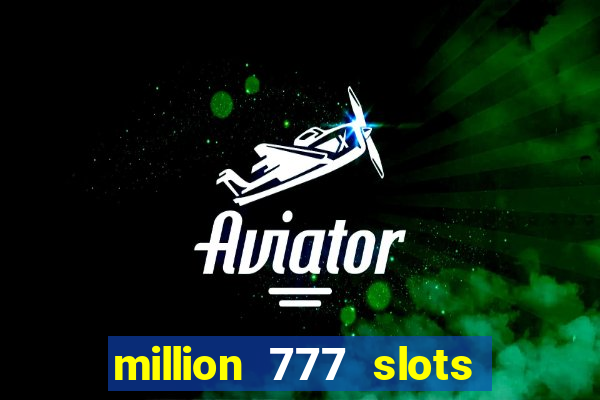 million 777 slots paga mesmo