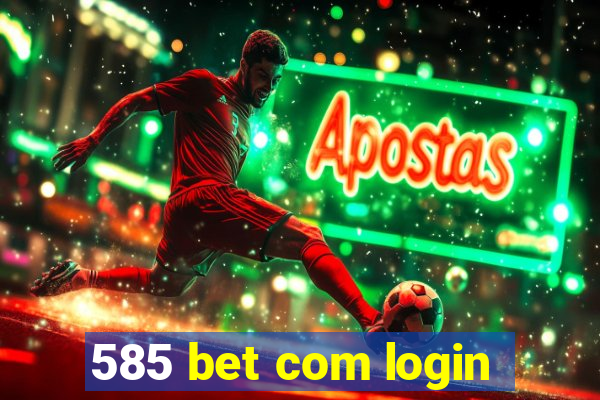 585 bet com login