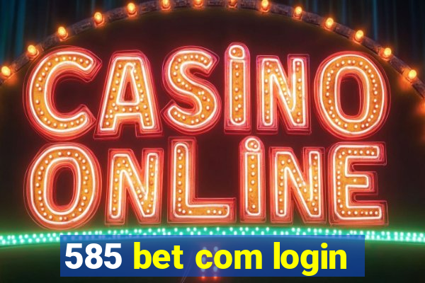 585 bet com login