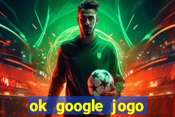 ok google jogo para ganhar dinheiro