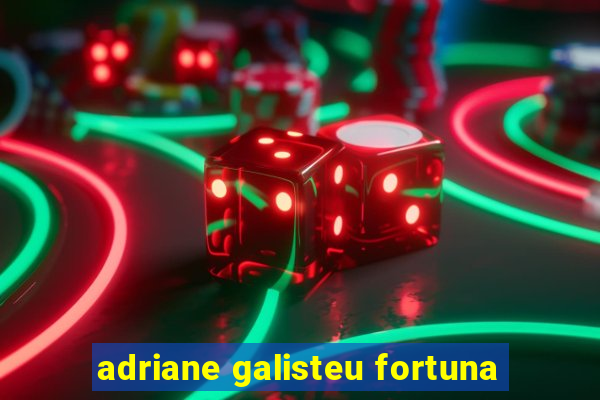 adriane galisteu fortuna