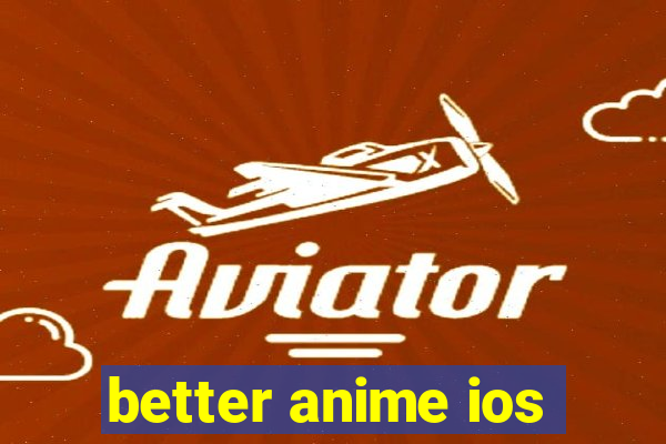 better anime ios