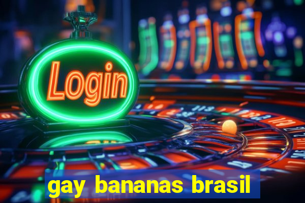 gay bananas brasil