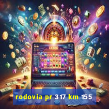 rodovia pr 317 km 155