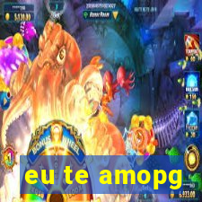 eu te amopg