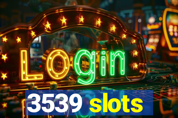 3539 slots