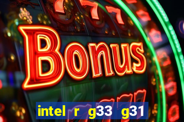 intel r g33 g31 express chipset family roda quais jogos