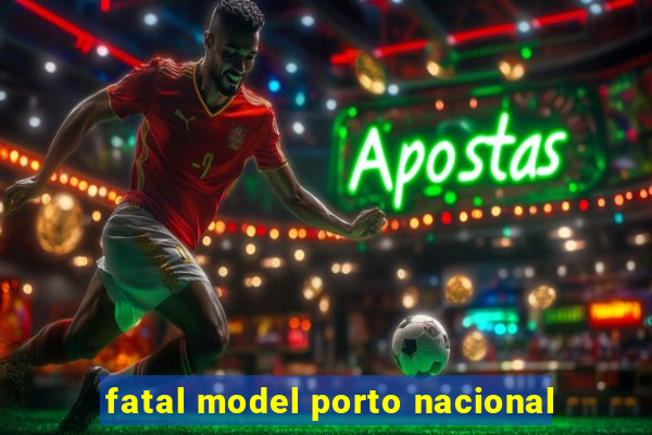 fatal model porto nacional