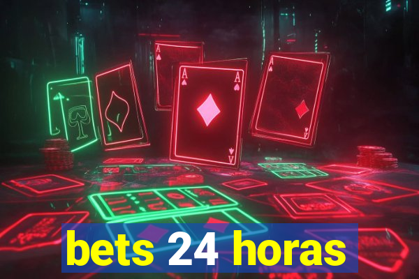 bets 24 horas