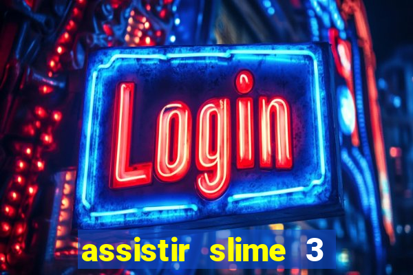 assistir slime 3 temporada dublado