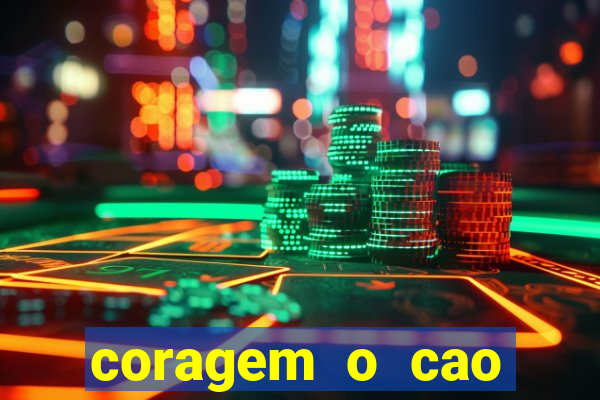 coragem o cao covarde assistir