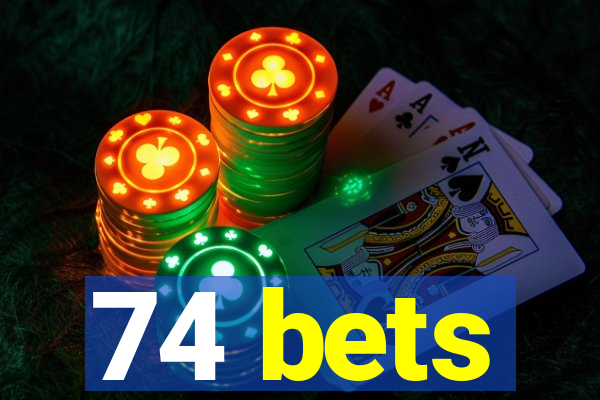 74 bets