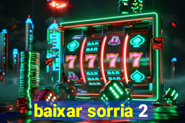 baixar sorria 2