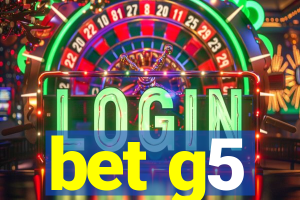 bet g5