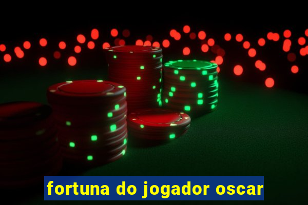 fortuna do jogador oscar